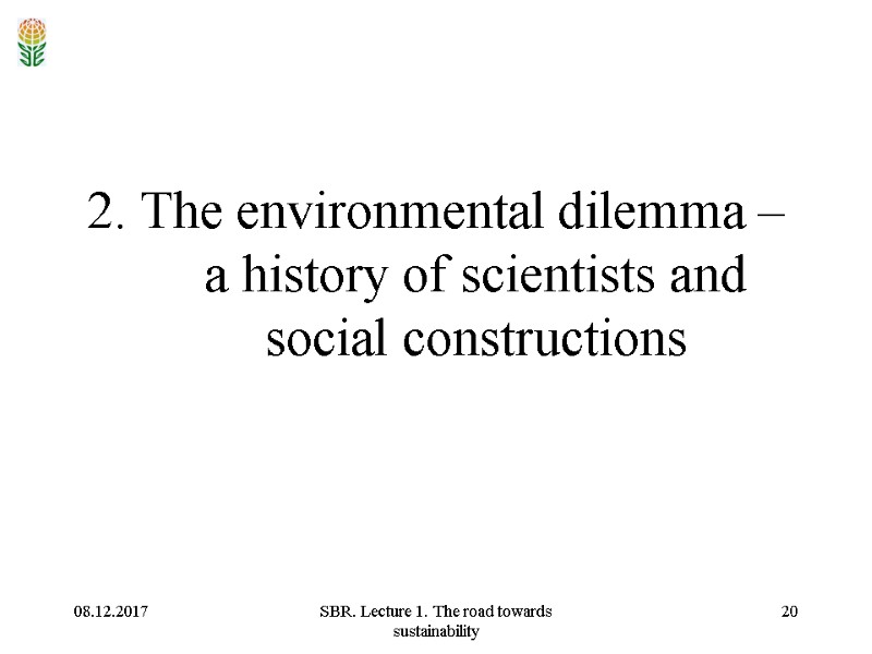 08.12.2017 SBR. Lecture 1. The road towards sustainability 20 2. The environmental dilemma –